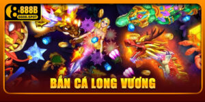Bắn Cá Long Vương