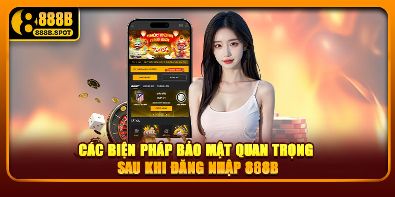 Các biện pháp bảo mật quan trọng sau khi đăng nhập 888B