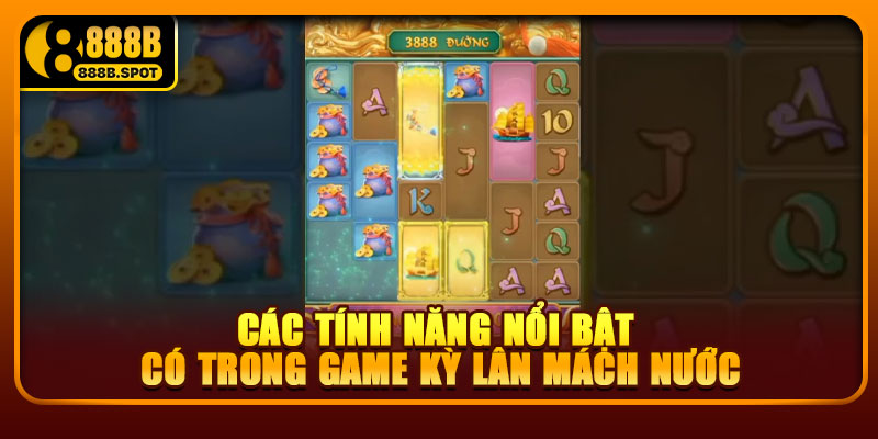 Các tính năng nổi bật có trong game Kỳ Lân Mách Nước