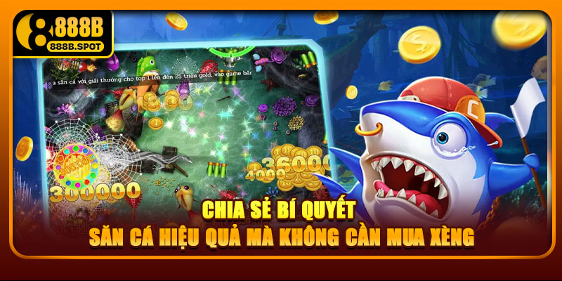 Chia sẻ bí quyết săn cá hiệu quả mà không cần mua xèng