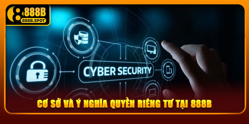 Cơ sở và ý nghĩa quyền riêng tư tại 888B