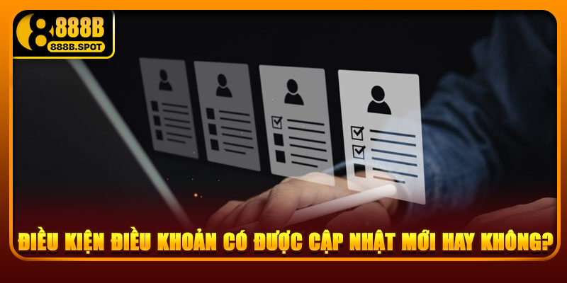 Điều kiện điều khoản có được cập nhật mới hay không?