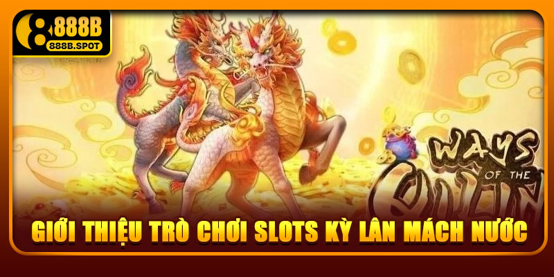 Giới thiệu trò chơi slots Kỳ lân Mách Nước