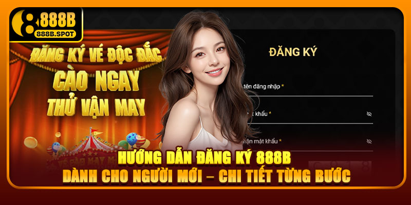 Hướng dẫn đăng ký 888B dành cho người mới – Chi tiết từng bước