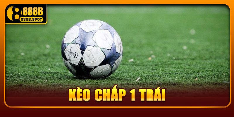 Kèo Chấp 1 Trái