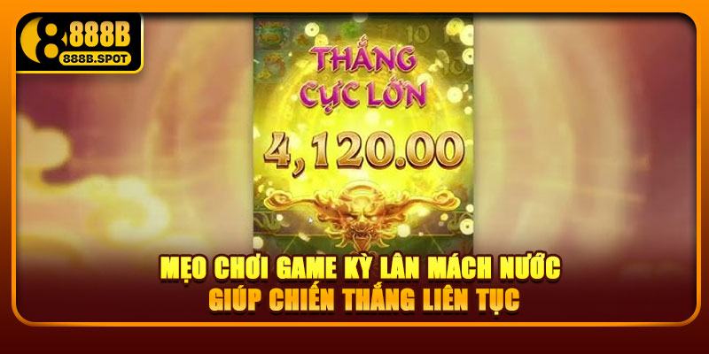 Mẹo chơi game Kỳ Lân Mách Nước giúp chiến thắng liên tục