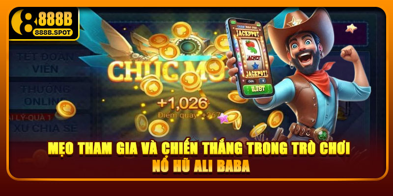 Mẹo tham gia và chiến thắng trong trò chơi nổ hũ Ali Baba