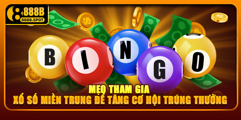 Mẹo tham gia xổ số miền Trung để tăng cơ hội trúng thưởng