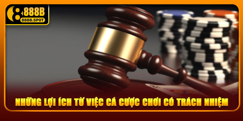 Những lợi ích từ việc cá cược chơi có trách nhiệm