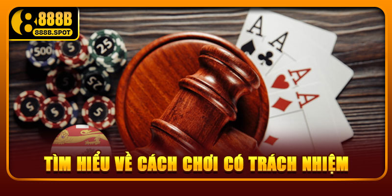 Tìm hiểu về cách chơi có trách nhiệm