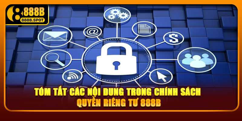Tóm tắt các nội dung trong chính sách quyền riêng tư 888B