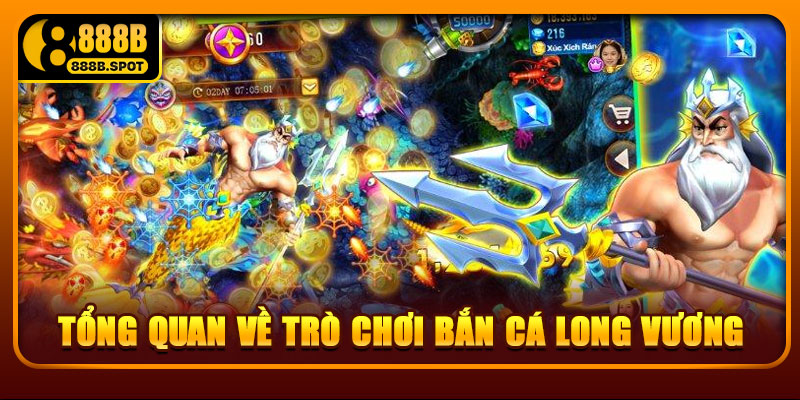 Tổng quan về trò chơi Bắn Cá Long Vương